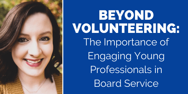Blog Graphic – Beyond Volunteering_ The Importance of Engaging Young Professionals in Board Service